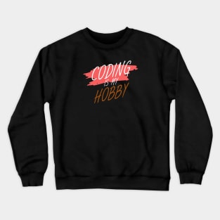 Coding is my hobby Crewneck Sweatshirt